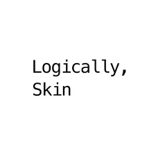 Logically, Skin